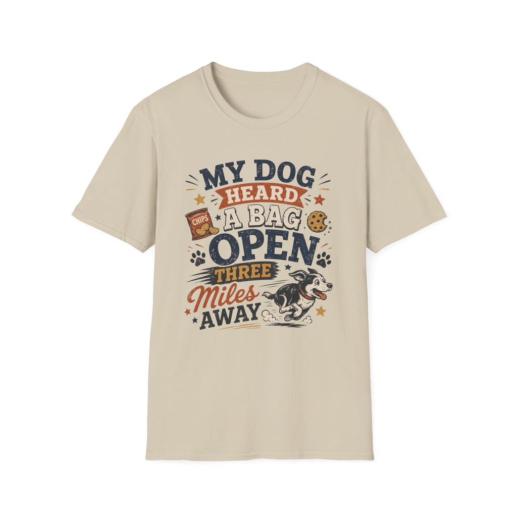 Dog T-Shirt — “My Dog Heard a Bag Open Three Miles Away” Funny Pet Lover Tee