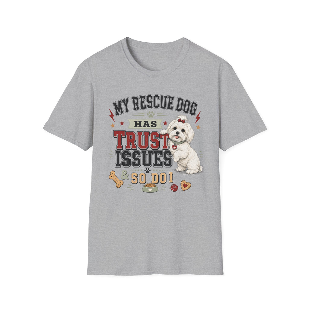 My Rescue Dog Has Trust Issues T-Shirt —Maltese Rescue Dog Owner Tee