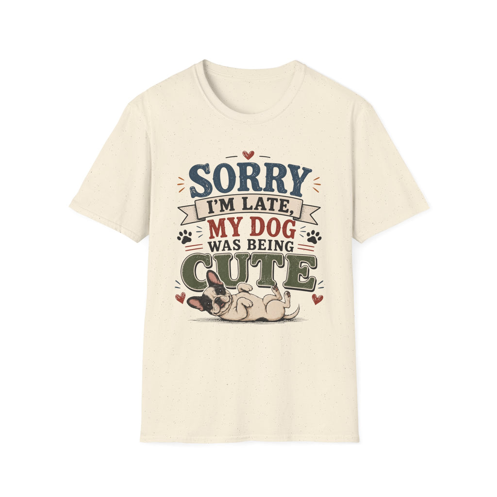 Frenchie Lover T-Shirt — “Sorry I’m Late My Dog Was Being Cute” Cute Puppy Graphic Tee