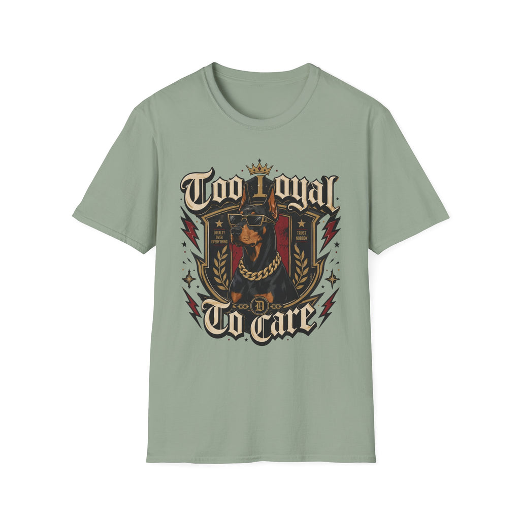 Too Loyal  to Care Doberman T-Shirt