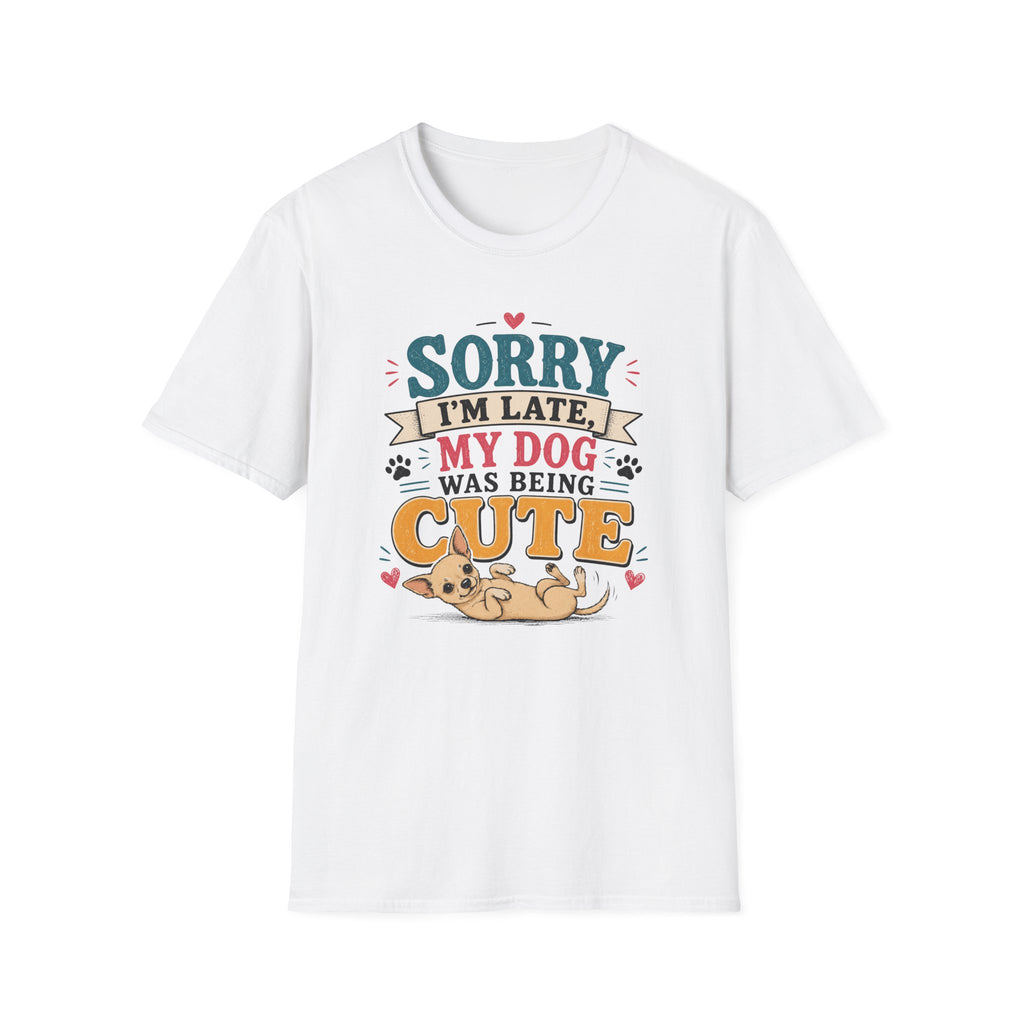 Sorry I'm Late My Dog Was Being Cute T-Shirt — Chihuahua Dog Lover Tee