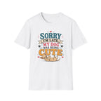 Sorry I'm Late My Dog Was Being Cute T-Shirt — Chihuahua Dog Lover Tee