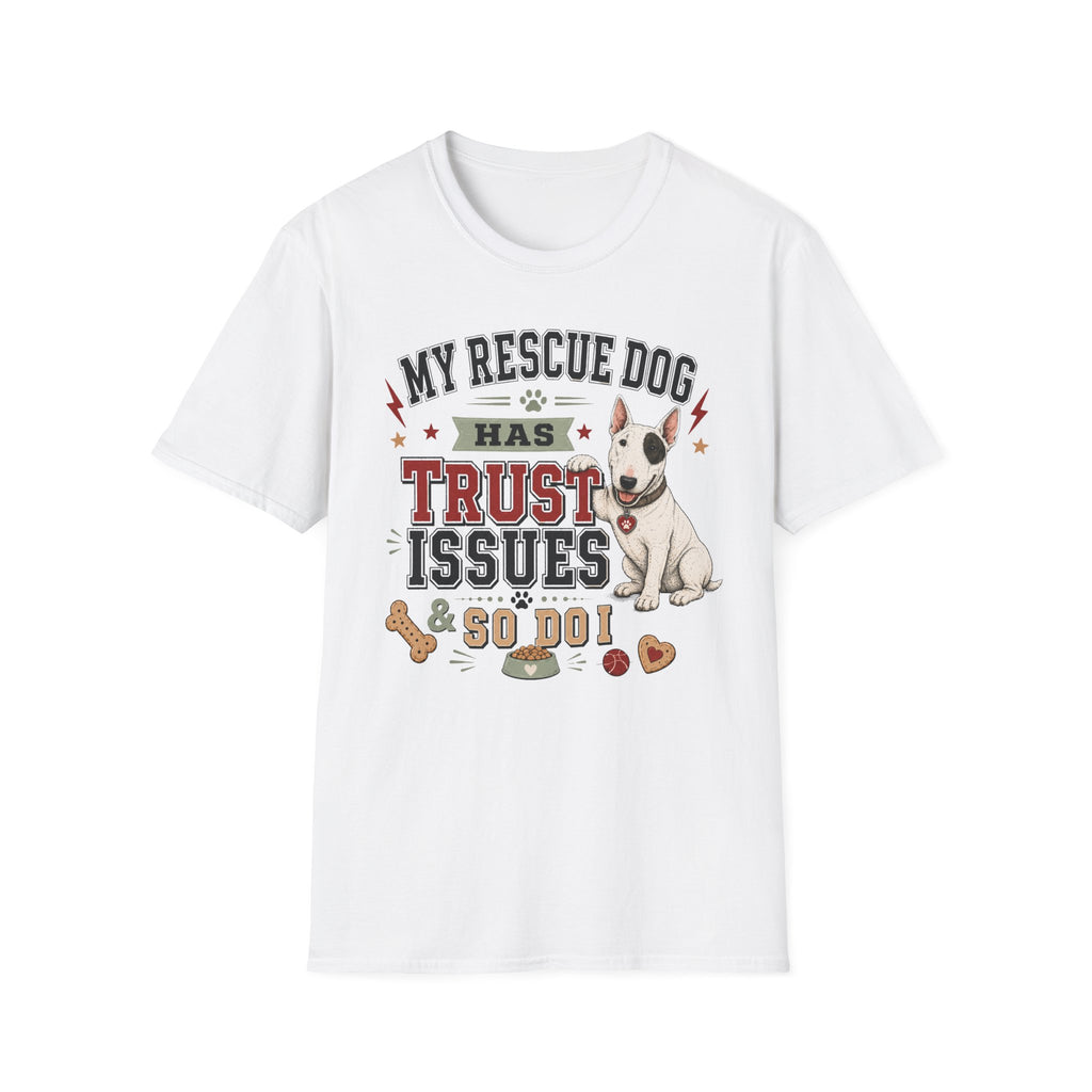 My Rescue Dog Has Trust Issues T-Shirt —Bull Terrier Rescue Dog Owner Tee