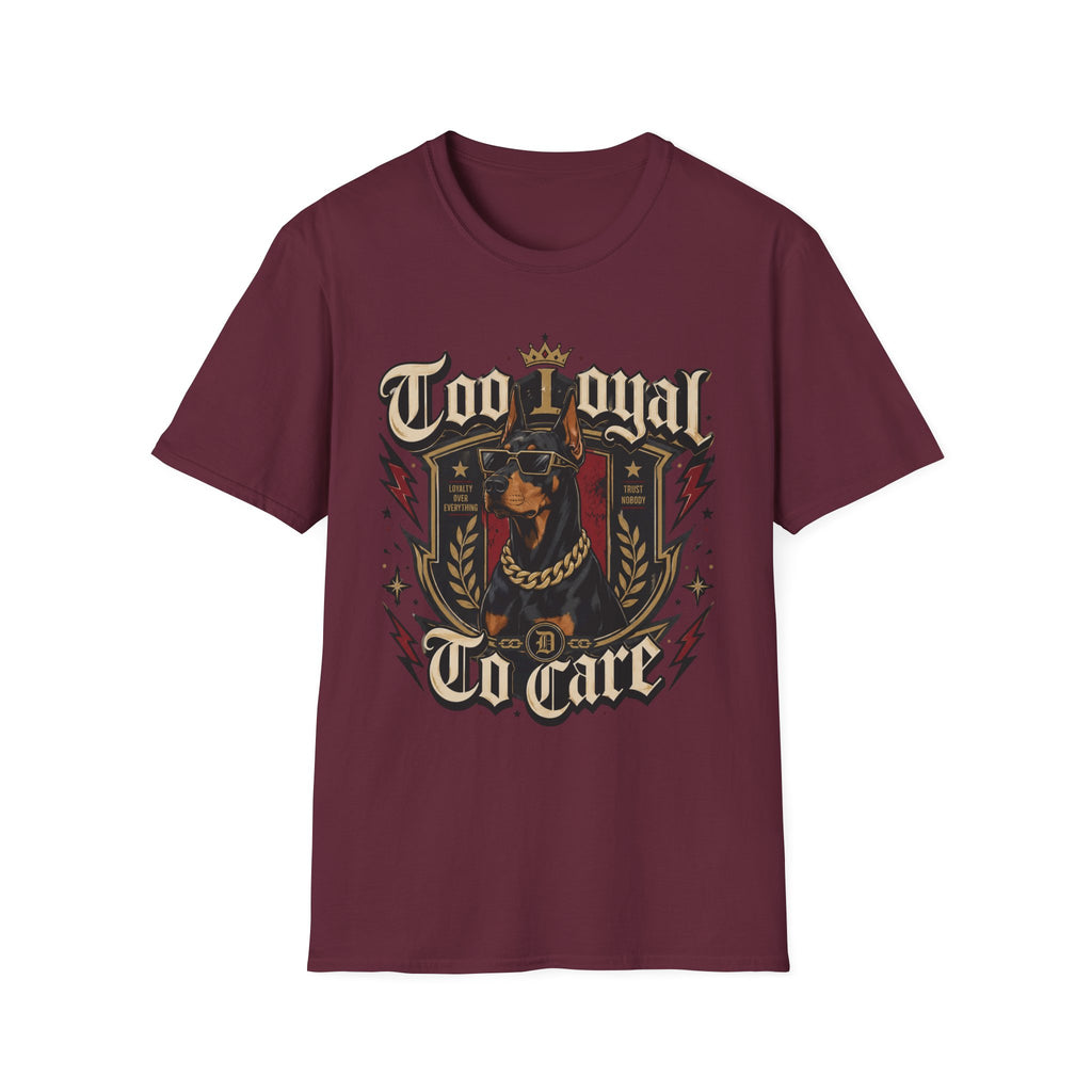 Too Loyal  to Care Doberman T-Shirt