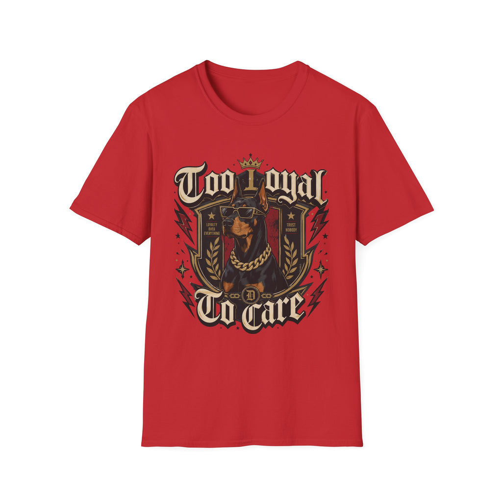 Too Loyal  to Care Doberman T-Shirt