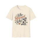Who Rescued Who? Rescue Dog T-Shirt - Adopted Pet Lover Tee