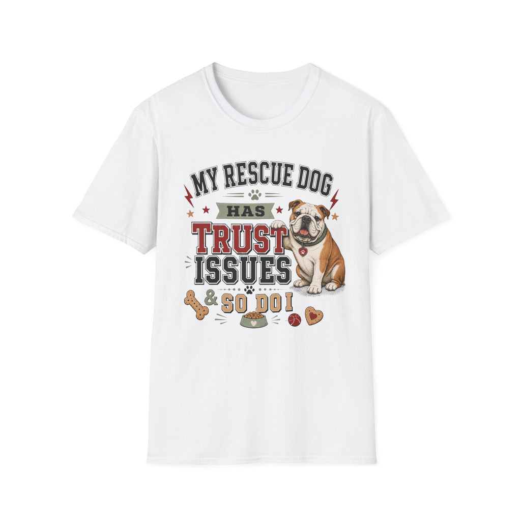 My Rescue Dog Has Trust Issues T-Shirt —Bull Dog Rescue Dog Owner Tee