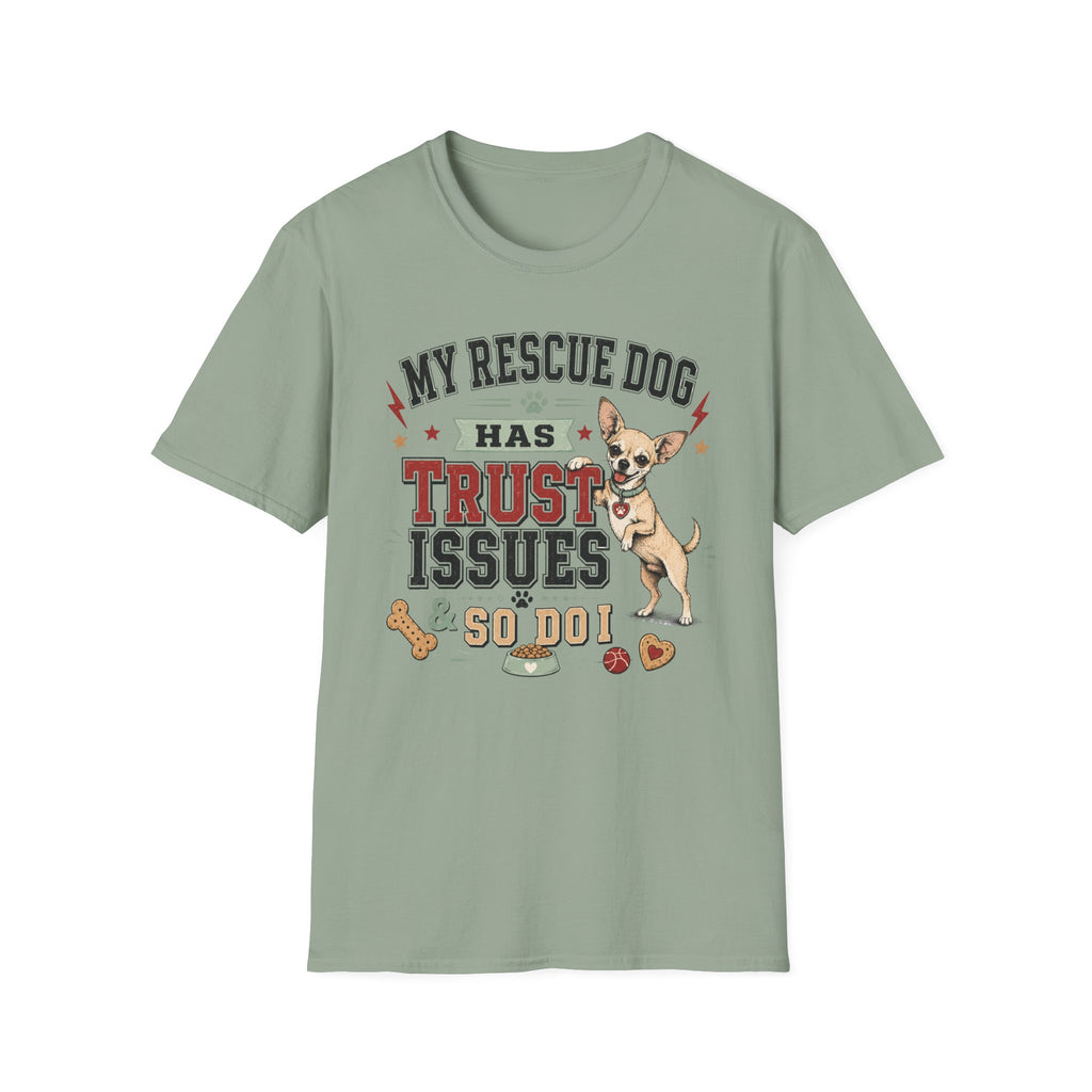 My Rescue Dog Has Trust Issues T-Shirt —Chihuahua Rescue Dog Owner Tee