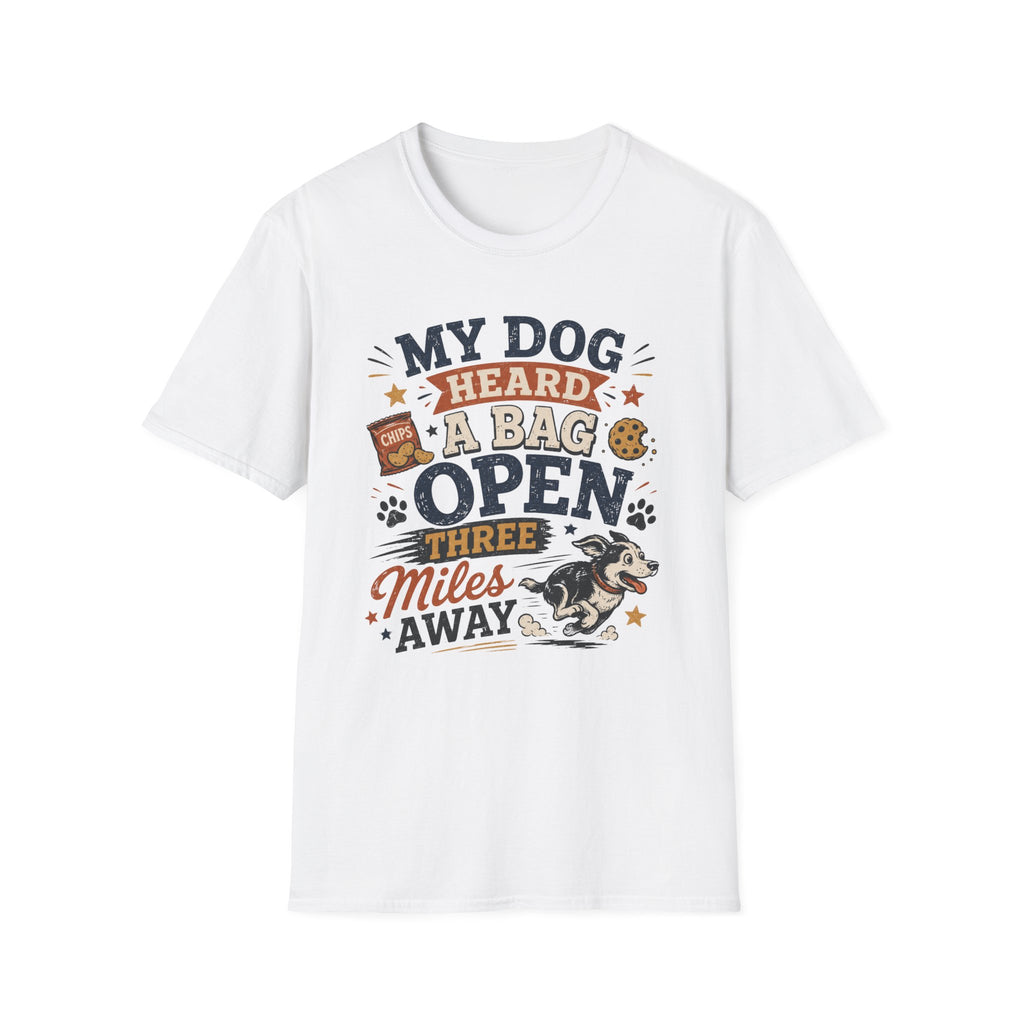 Dog T-Shirt — “My Dog Heard a Bag Open Three Miles Away” Funny Pet Lover Tee