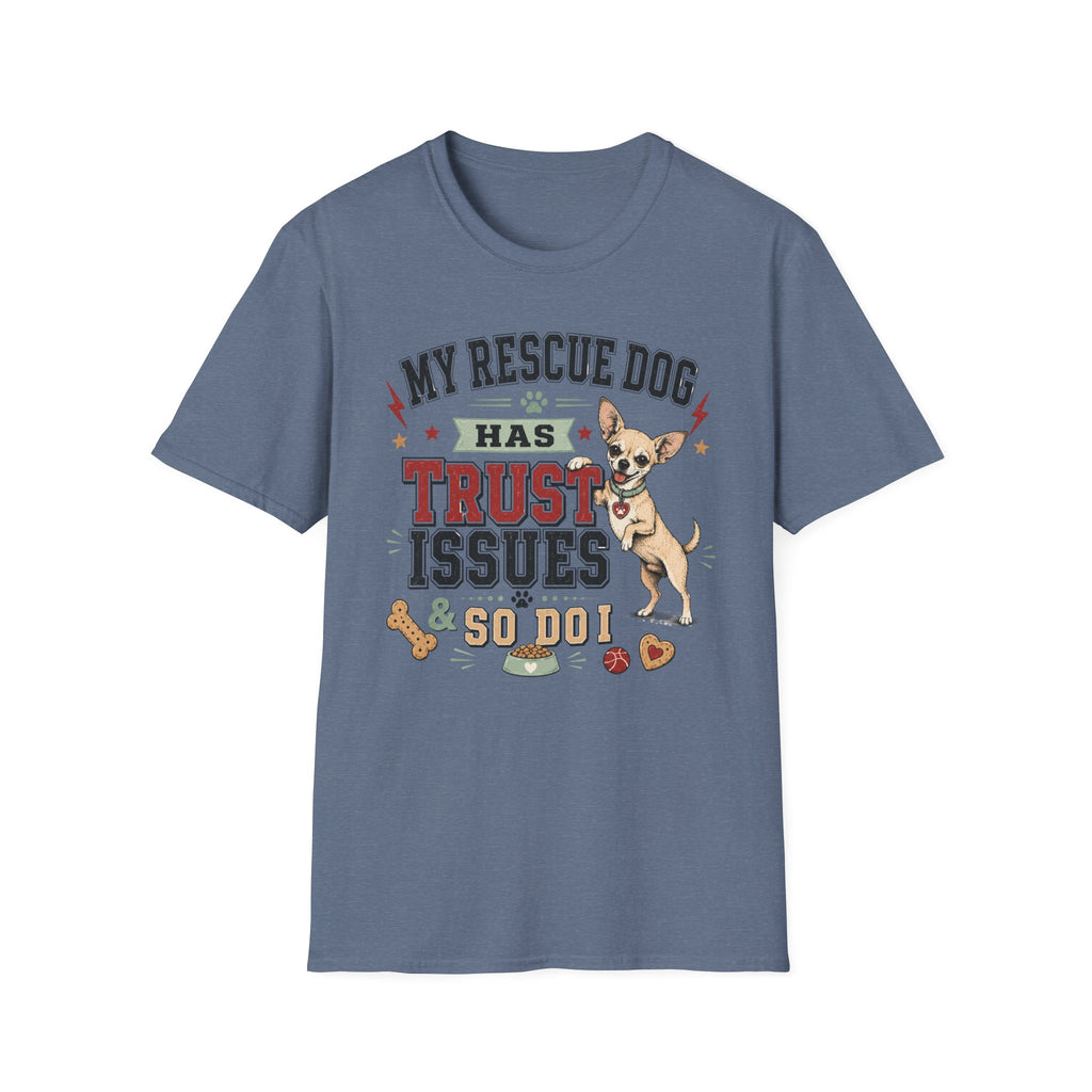 My Rescue Dog Has Trust Issues T-Shirt —Chihuahua Rescue Dog Owner Tee