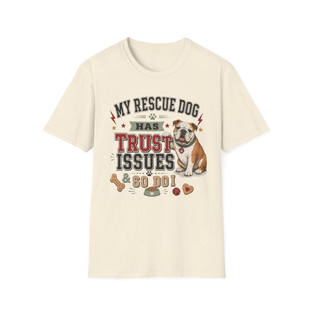 My Rescue Dog Has Trust Issues T-Shirt —Bull Dog Rescue Dog Owner Tee