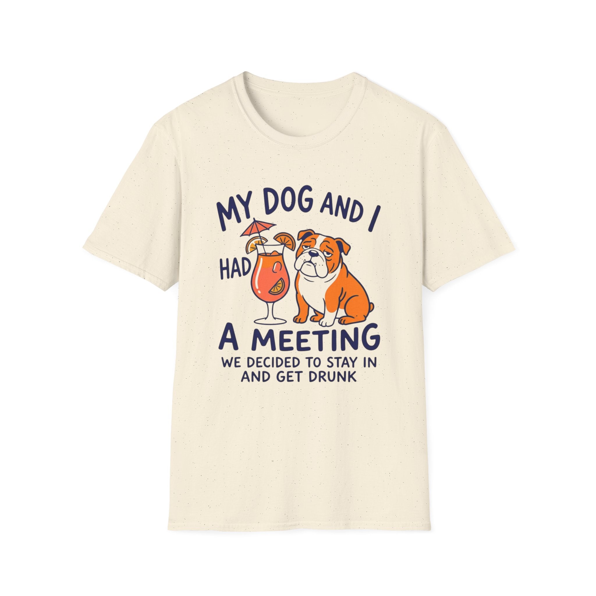 “My Dog and I Had a Meeting We Decided to Stay In and Get Drunk”