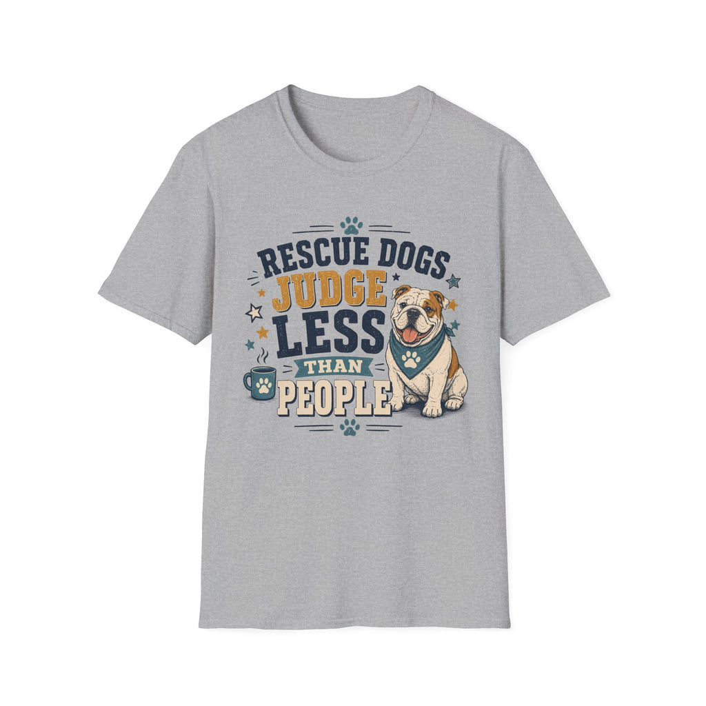 Rescue Dogs Judge Less Than People T-Shirt — Cute Bull Dog Rescue Tee