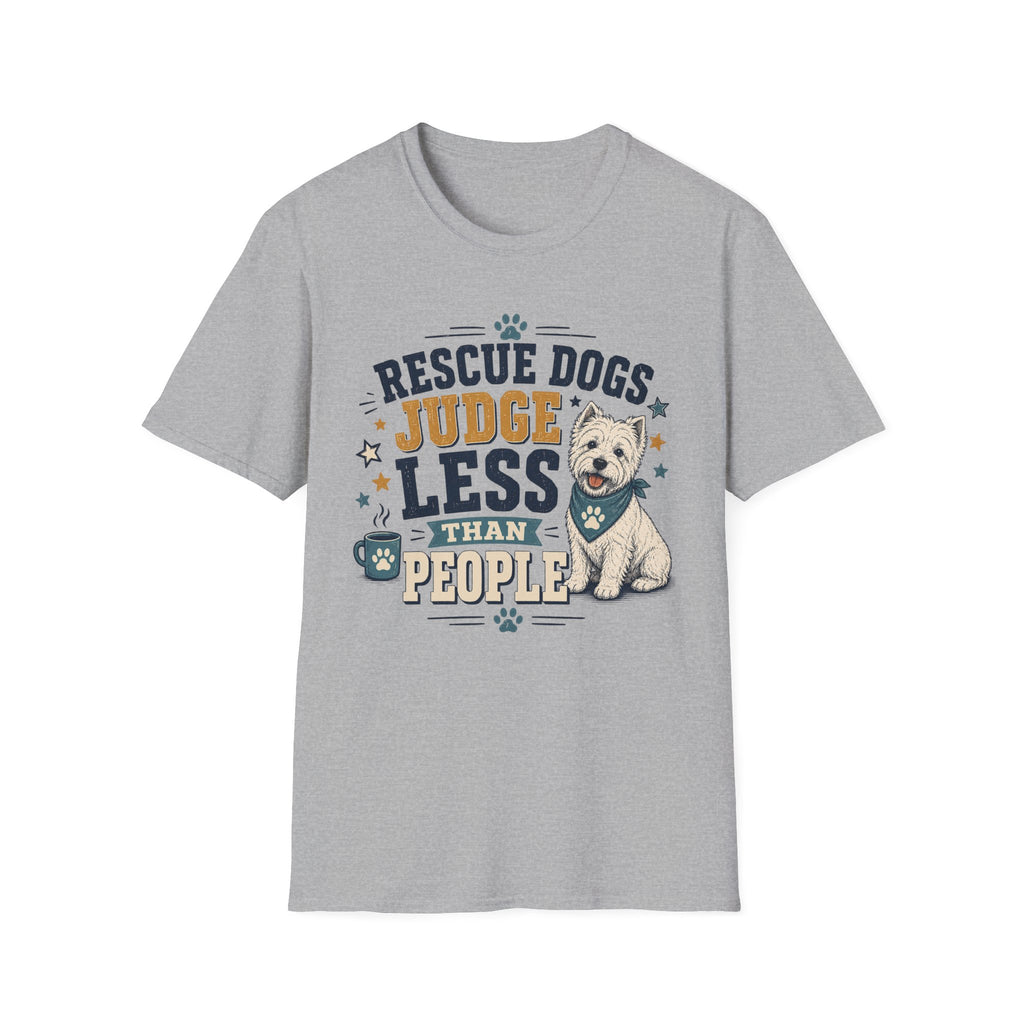 Rescue Dogs Judge Less Than People T-Shirt — Cute Westie Rescue Tee