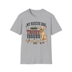 My Rescue Dog Has Trust Issues T-Shirt —Golden Retriever Rescue Dog Owner Tee