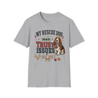 My Rescue Dog Has Trust Issues T-Shirt —Basset Rescue Dog Owner Tee
