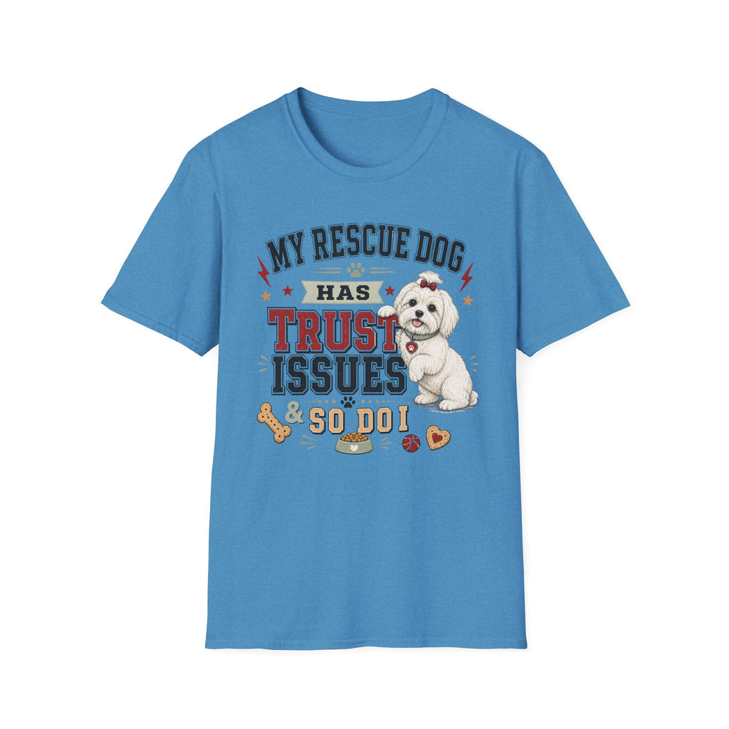My Rescue Dog Has Trust Issues T-Shirt —Maltese Rescue Dog Owner Tee
