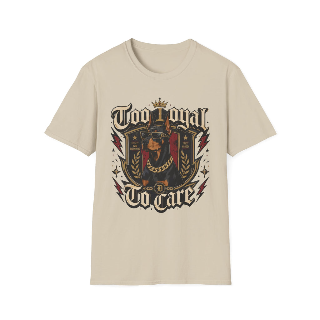 Too Loyal  to Care Doberman T-Shirt