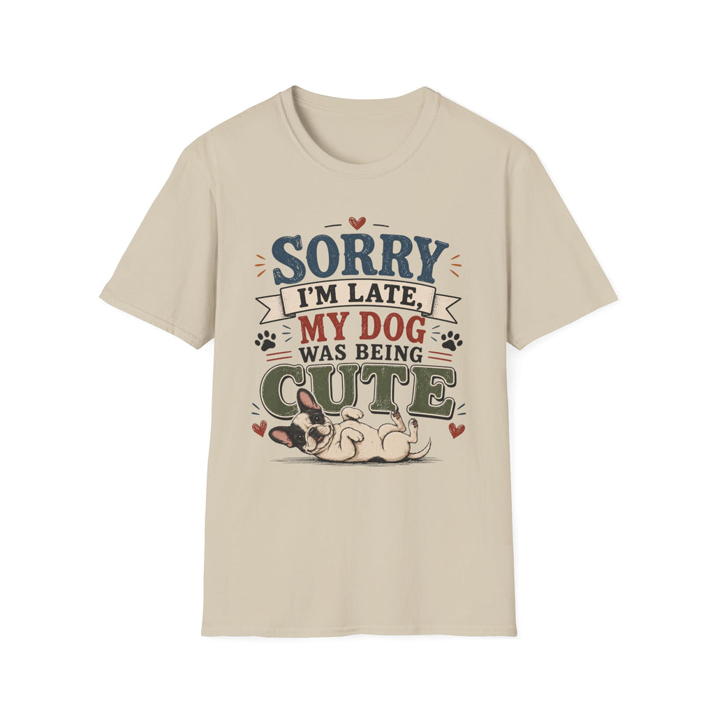 Frenchie Lover T-Shirt — “Sorry I’m Late My Dog Was Being Cute” Cute Puppy Graphic Tee