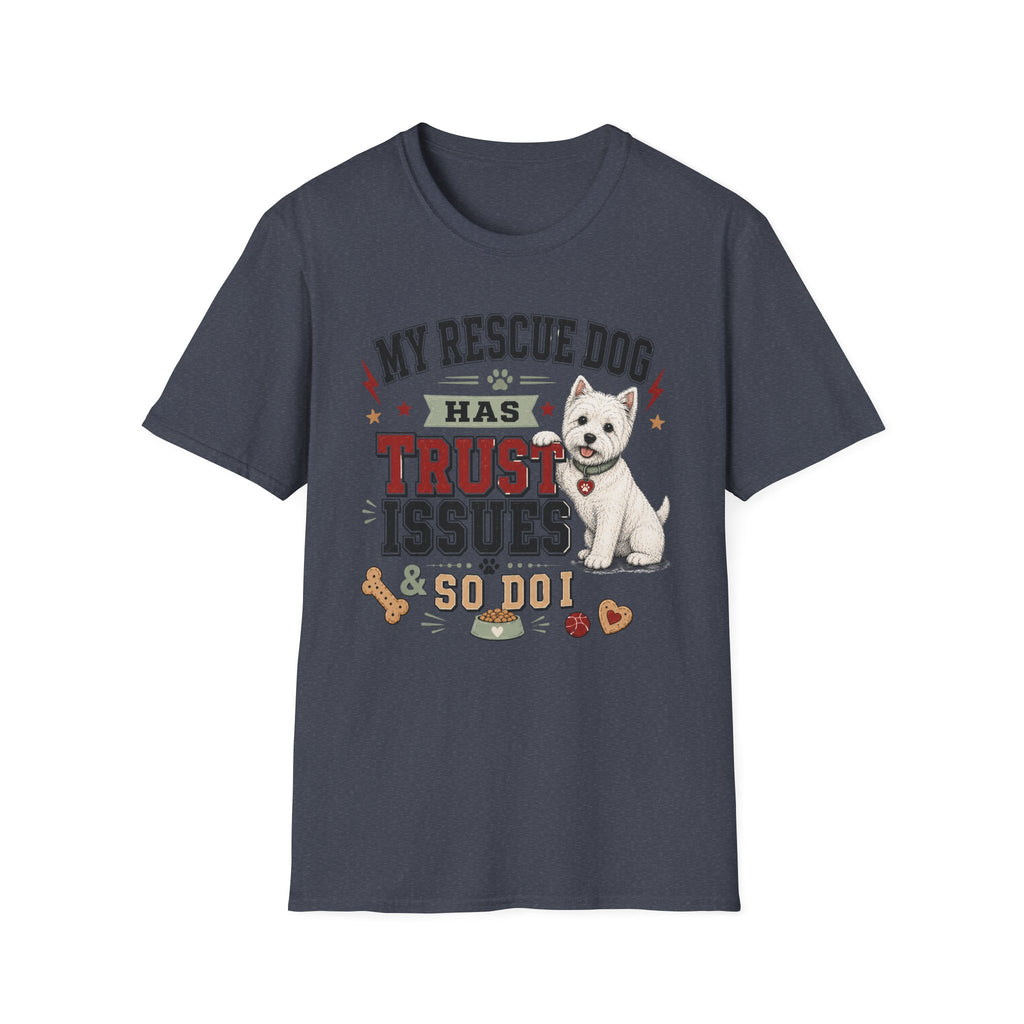 My Rescue Dog Has Trust Issues T-Shirt —Westie Rescue Dog Owner Tee