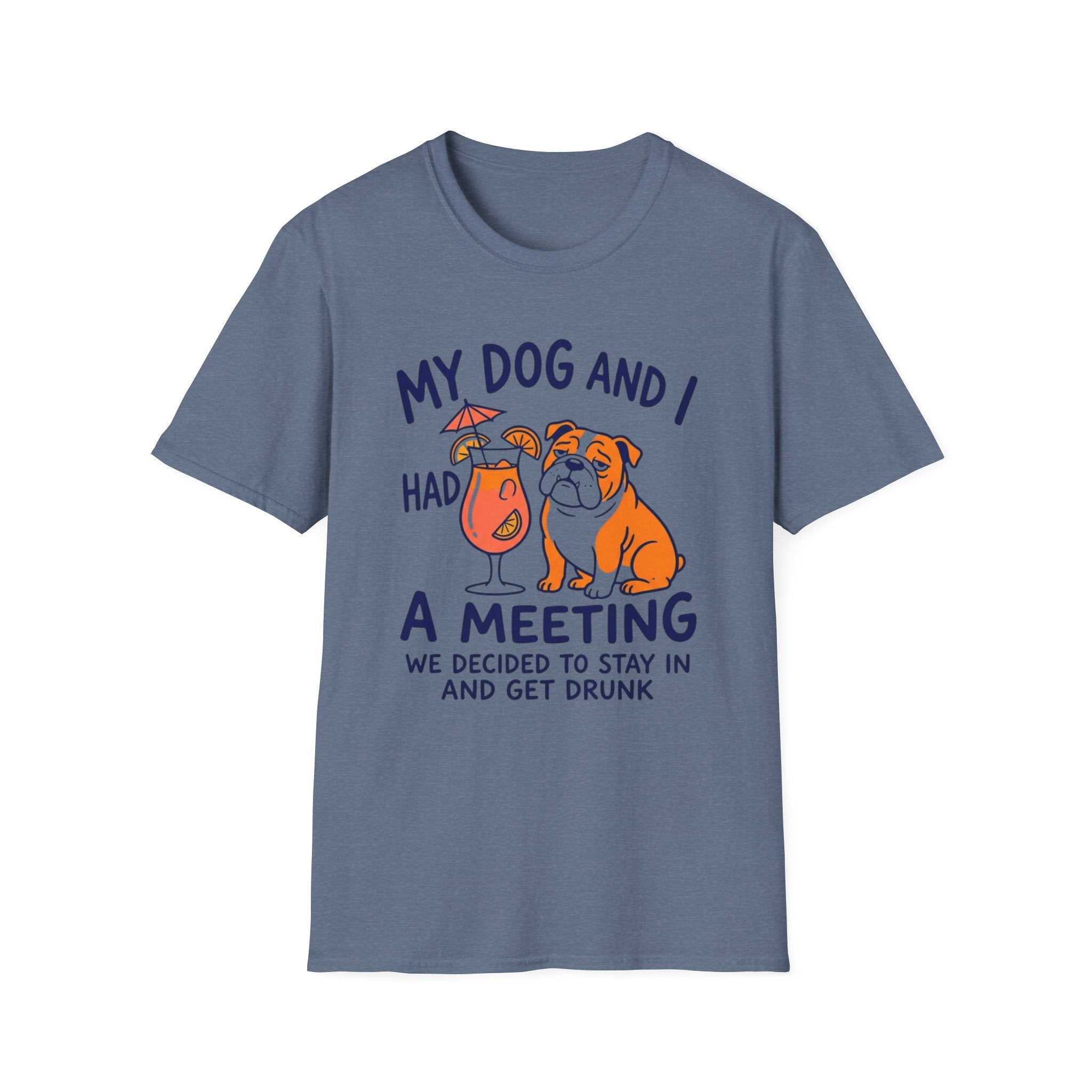 “My Dog and I Had a Meeting We Decided to Stay In and Get Drunk”