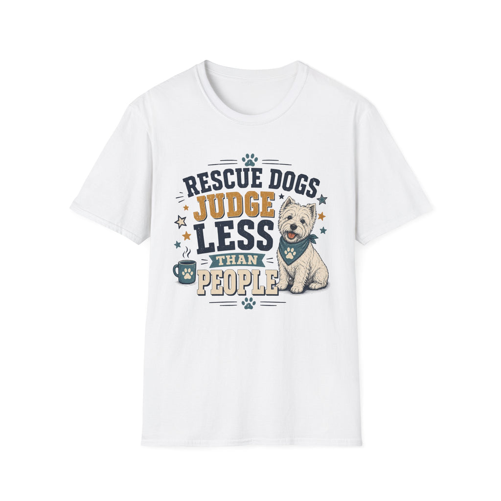 Rescue Dogs Judge Less Than People T-Shirt — Cute Westie Rescue Tee