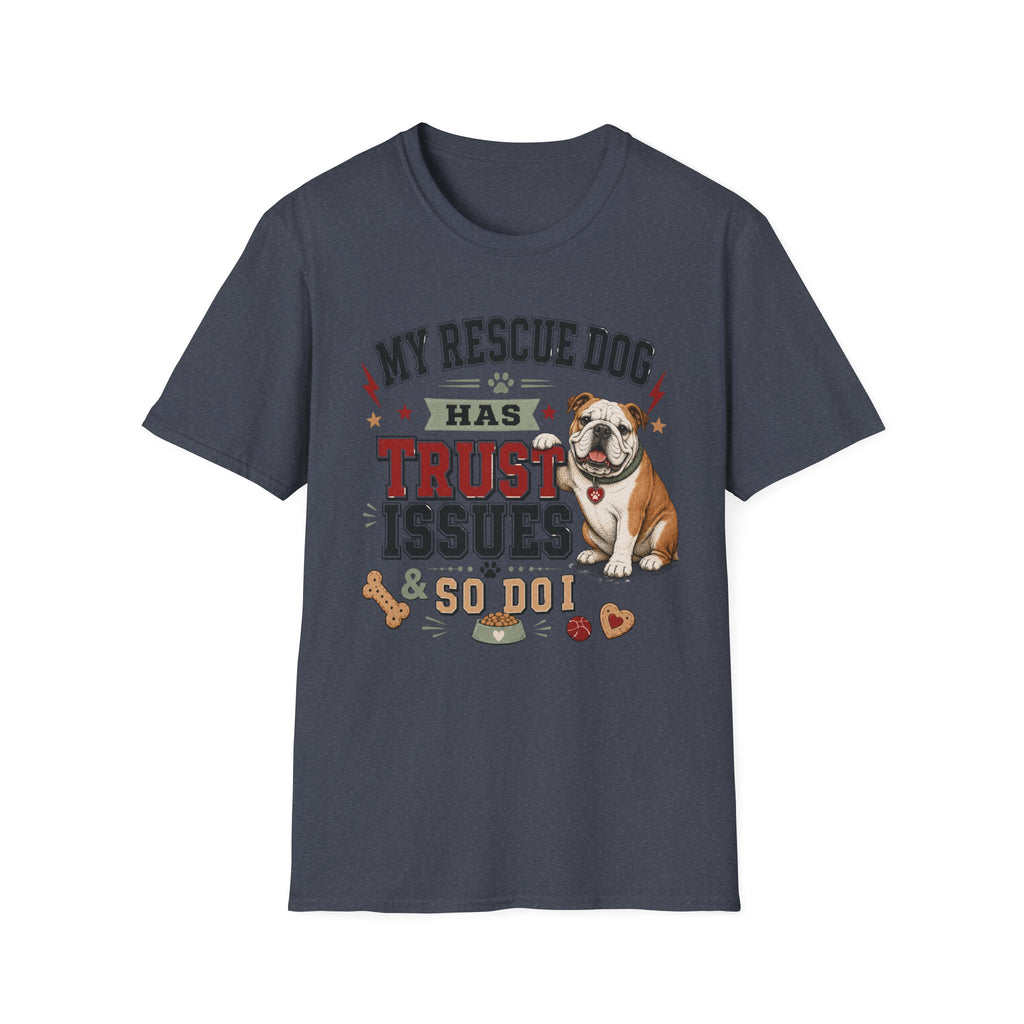 My Rescue Dog Has Trust Issues T-Shirt —Bull Dog Rescue Dog Owner Tee