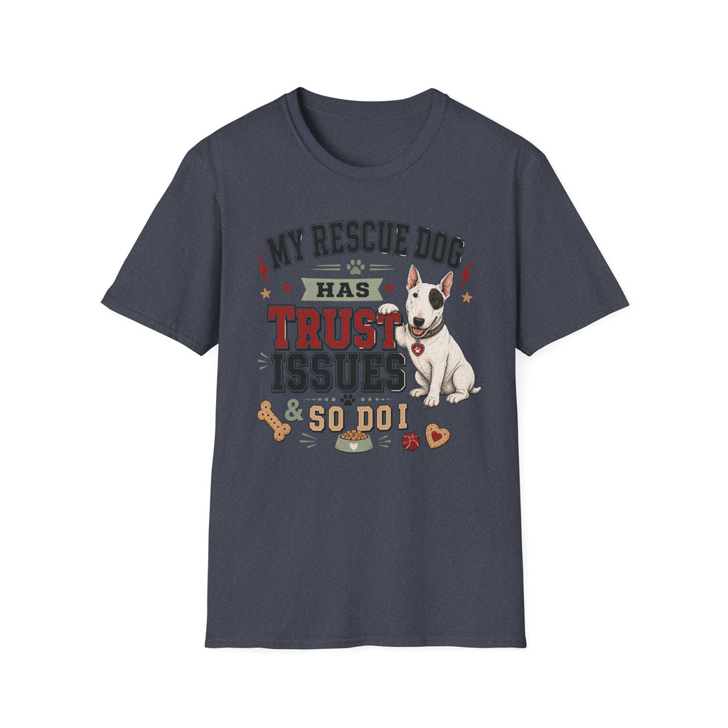 My Rescue Dog Has Trust Issues T-Shirt —Bull Terrier Rescue Dog Owner Tee