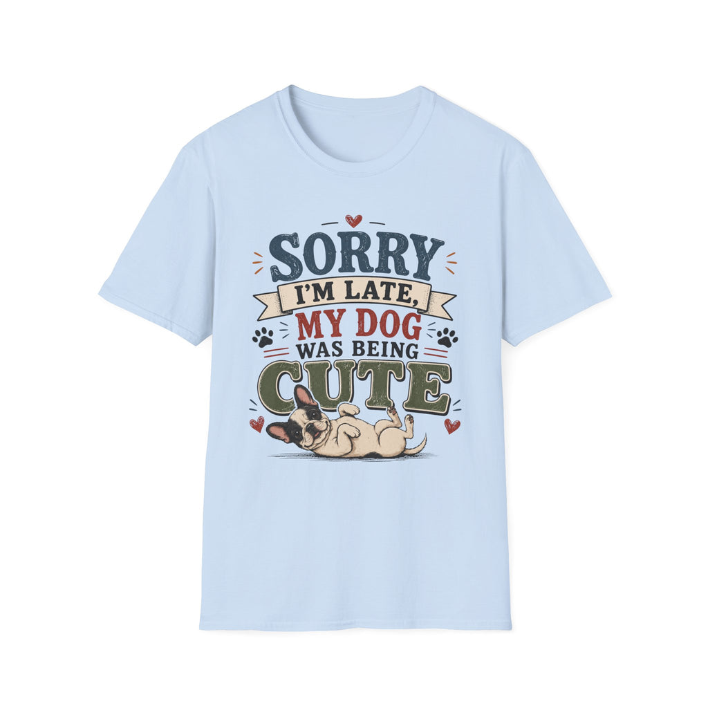 Frenchie Lover T-Shirt — “Sorry I’m Late My Dog Was Being Cute” Cute Puppy Graphic Tee