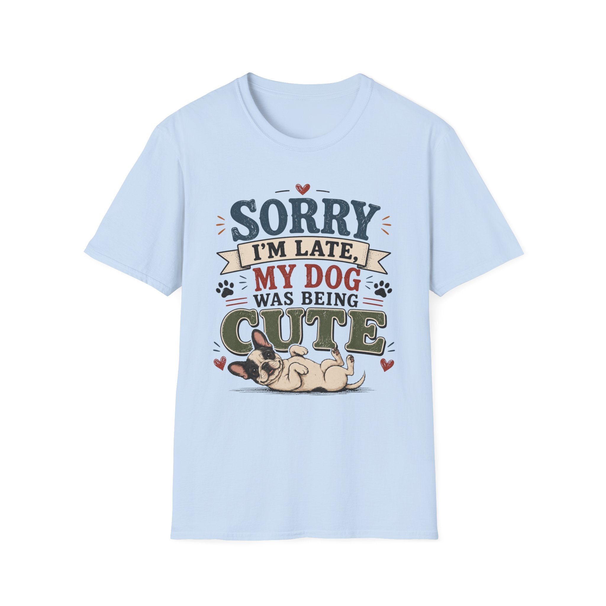 Frenchie Lover T-Shirt — “Sorry I’m Late My Dog Was Being Cute” Cute Puppy Graphic Tee