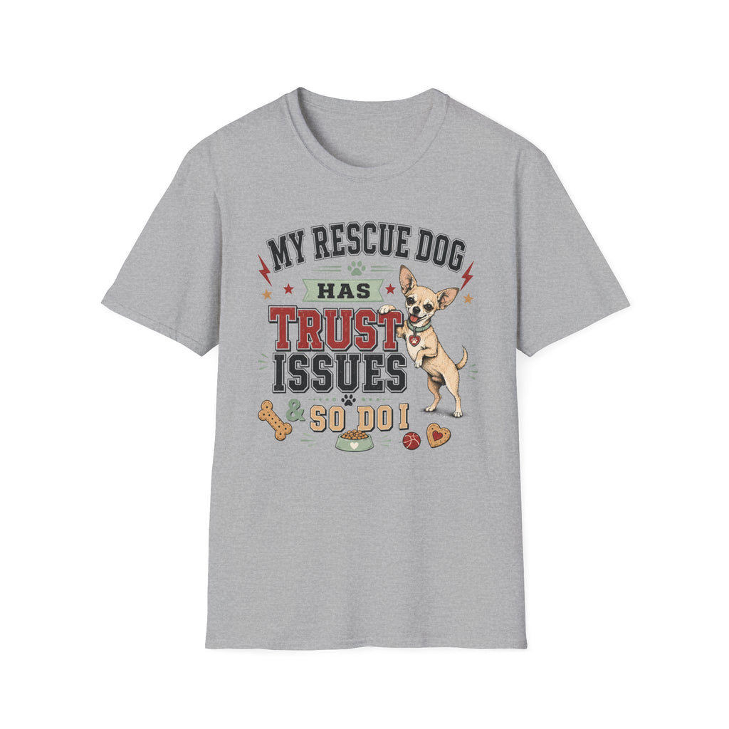My Rescue Dog Has Trust Issues T-Shirt —Chihuahua Rescue Dog Owner Tee