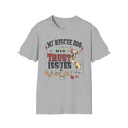 My Rescue Dog Has Trust Issues T-Shirt —Chihuahua Rescue Dog Owner Tee