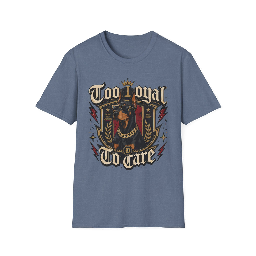 Too Loyal  to Care Doberman T-Shirt