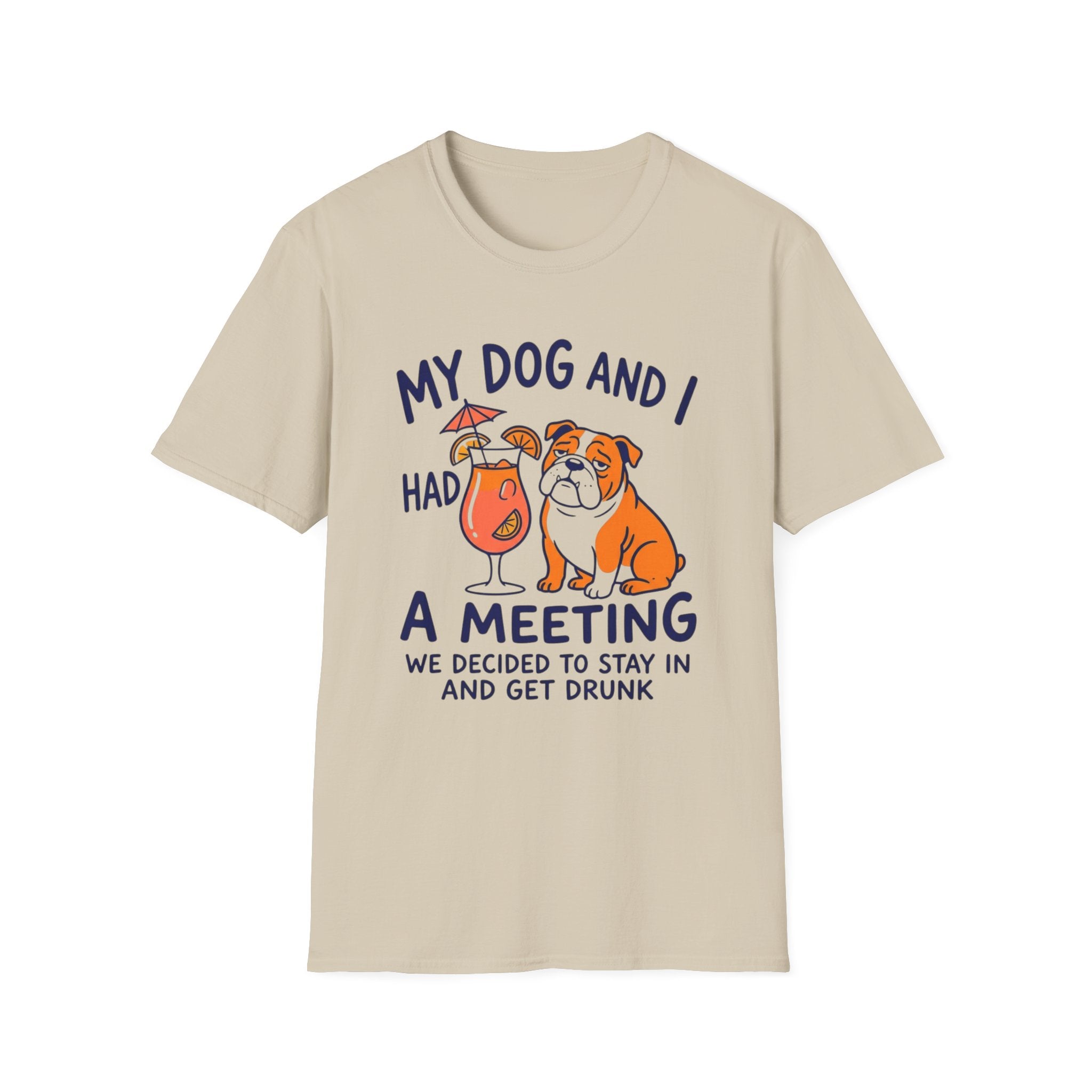 “My Dog and I Had a Meeting We Decided to Stay In and Get Drunk”