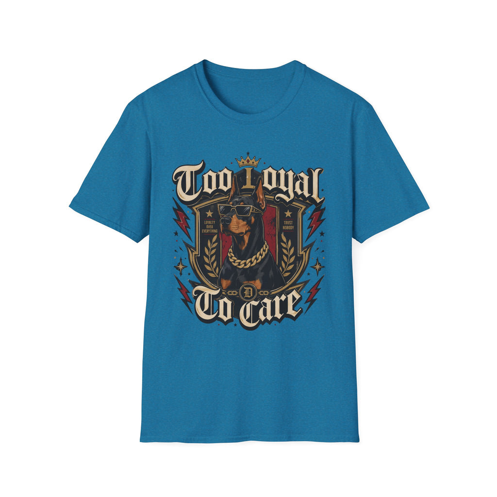 Too Loyal  to Care Doberman T-Shirt