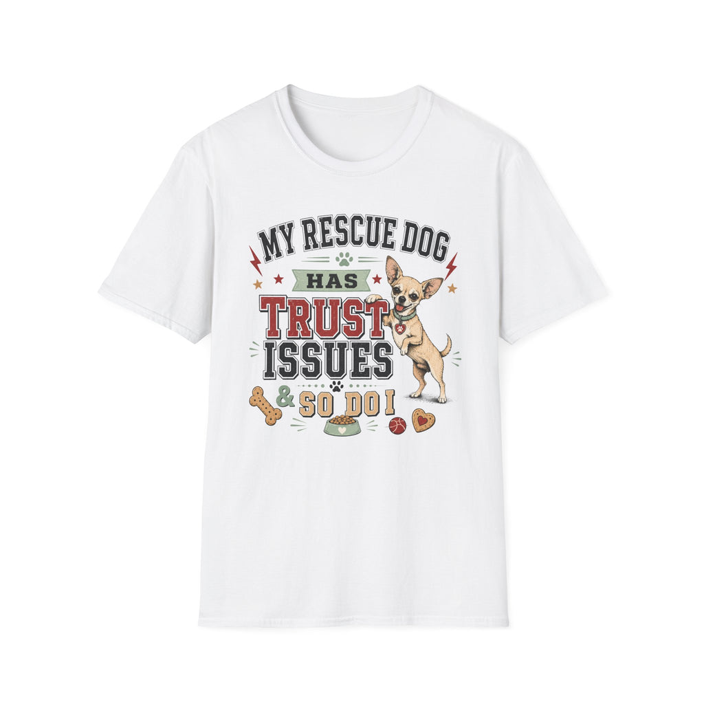 My Rescue Dog Has Trust Issues T-Shirt —Chihuahua Rescue Dog Owner Tee
