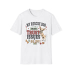 My Rescue Dog Has Trust Issues T-Shirt —Chihuahua Rescue Dog Owner Tee