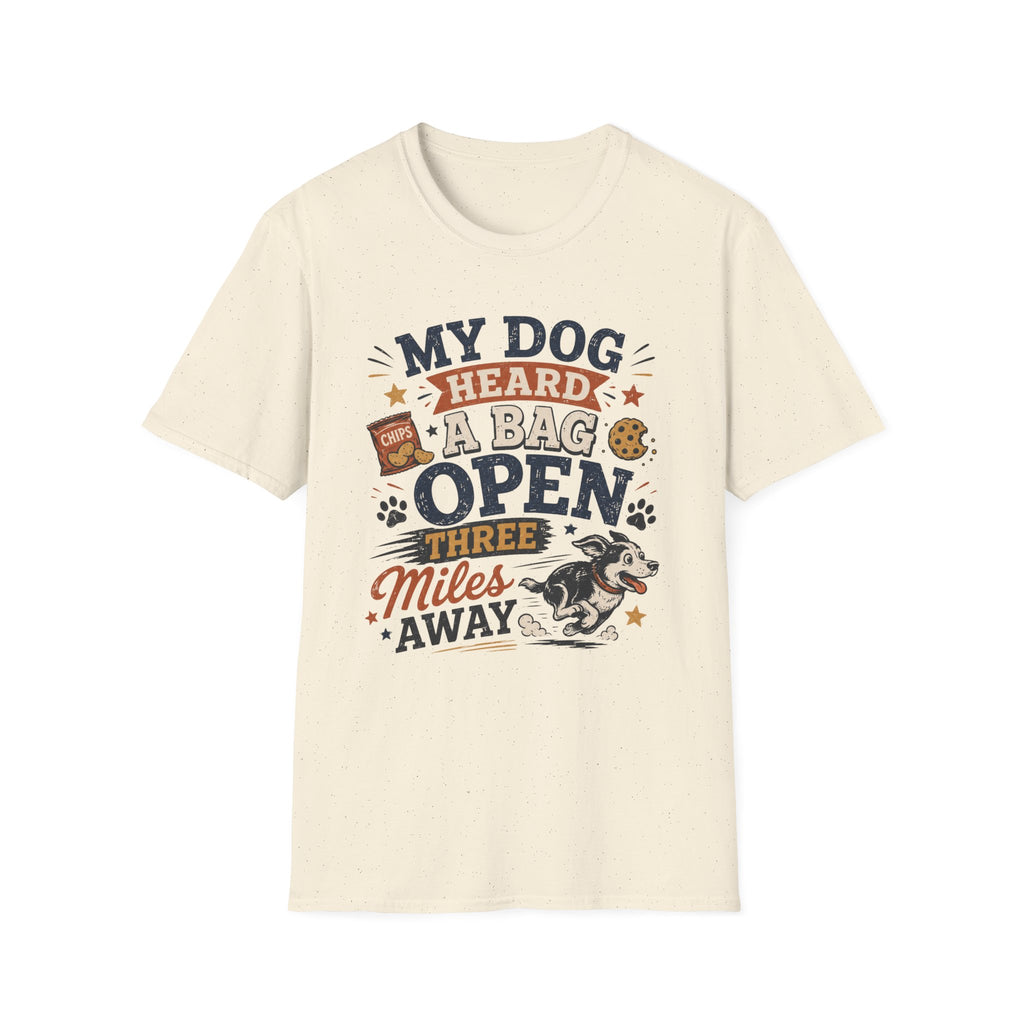 Dog T-Shirt — “My Dog Heard a Bag Open Three Miles Away” Funny Pet Lover Tee