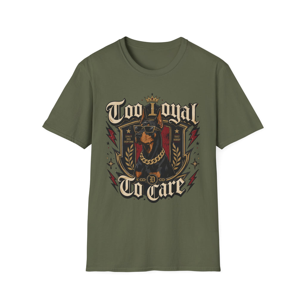 Too Loyal  to Care Doberman T-Shirt