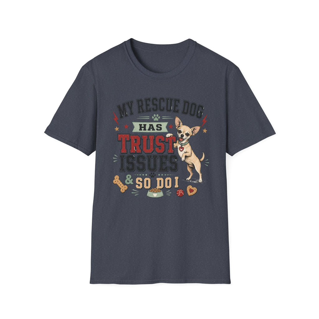 My Rescue Dog Has Trust Issues T-Shirt —Chihuahua Rescue Dog Owner Tee