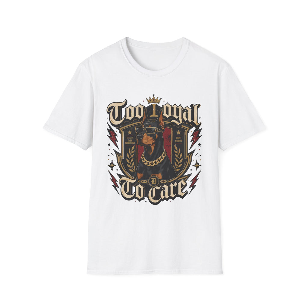 Too Loyal  to Care Doberman T-Shirt