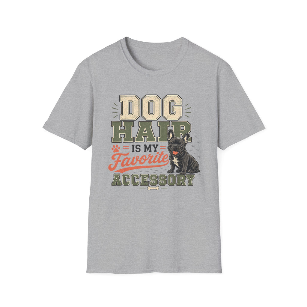 Dog Hair Is My Favorite Accessory T-Shirt — Frenchie Dog Lover Tee