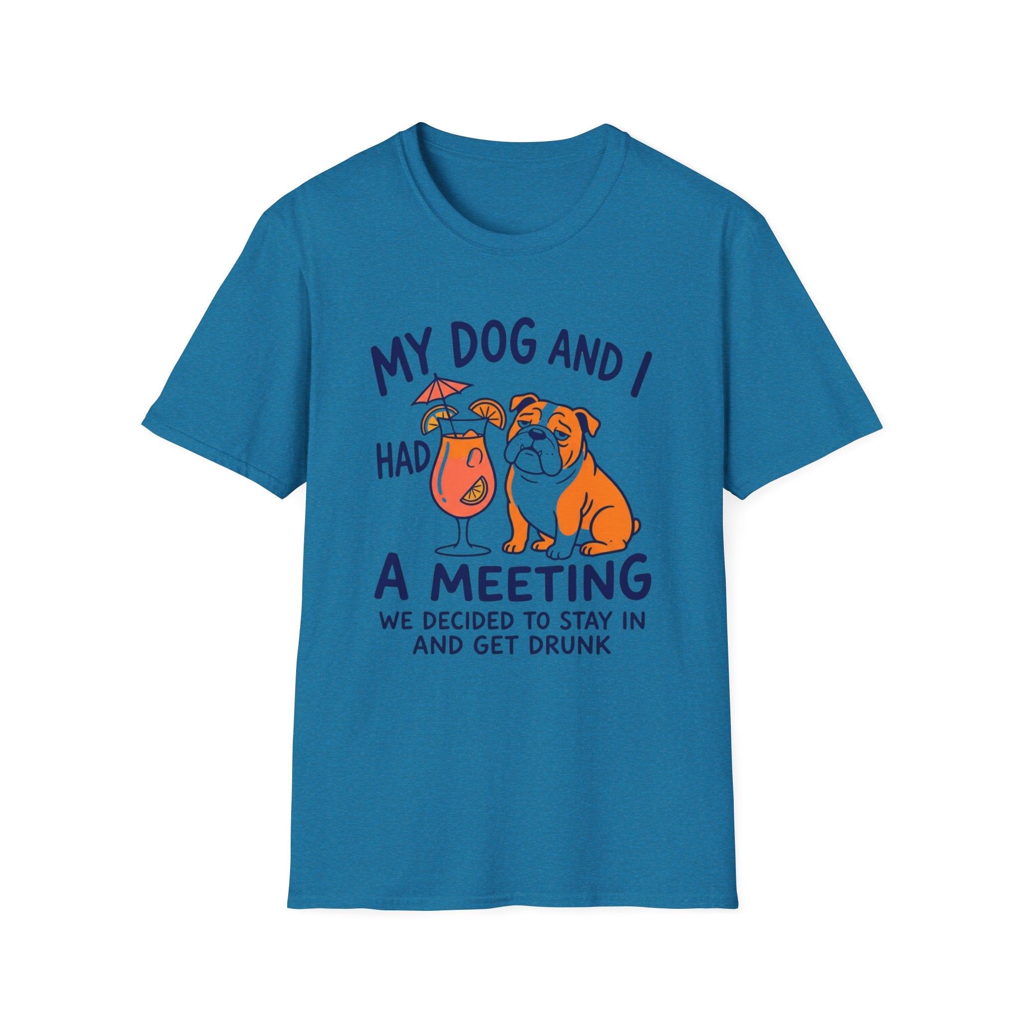“My Dog and I Had a Meeting We Decided to Stay In and Get Drunk”