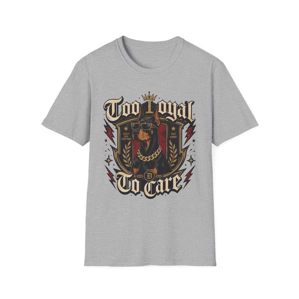 Too Loyal  to Care Doberman T-Shirt