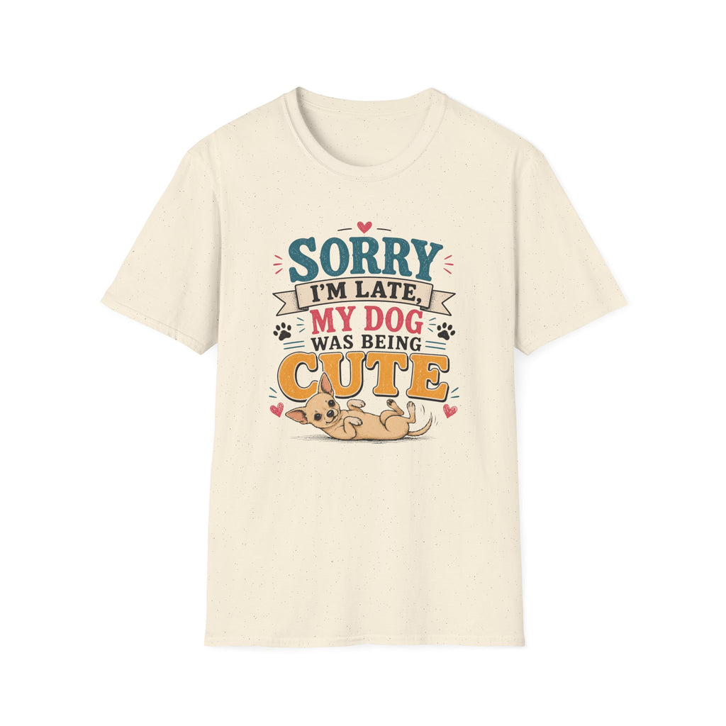 Sorry I'm Late My Dog Was Being Cute T-Shirt — Chihuahua Dog Lover Tee