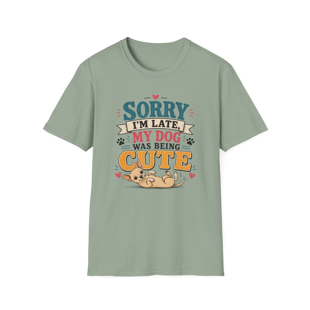 Sorry I'm Late My Dog Was Being Cute T-Shirt — Chihuahua Dog Lover Tee