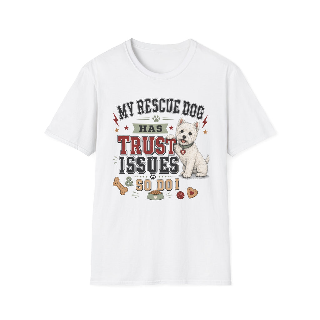 My Rescue Dog Has Trust Issues T-Shirt —Westie Rescue Dog Owner Tee
