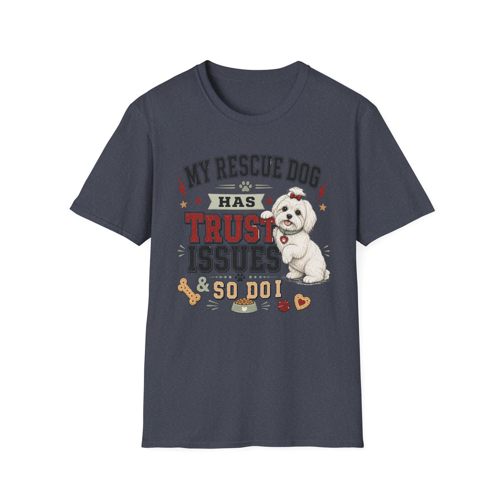 My Rescue Dog Has Trust Issues T-Shirt —Maltese Rescue Dog Owner Tee
