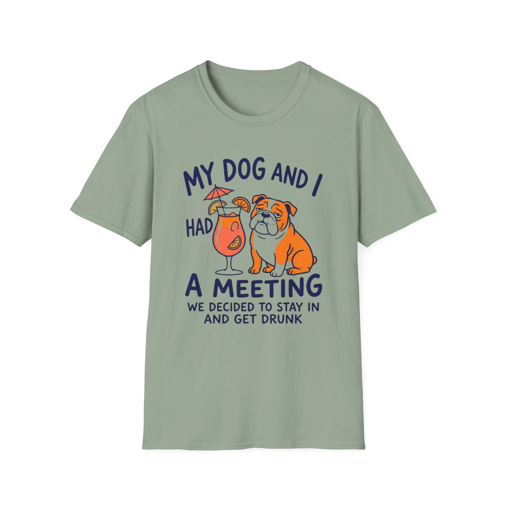 “My Dog and I Had a Meeting We Decided to Stay In and Get Drunk”