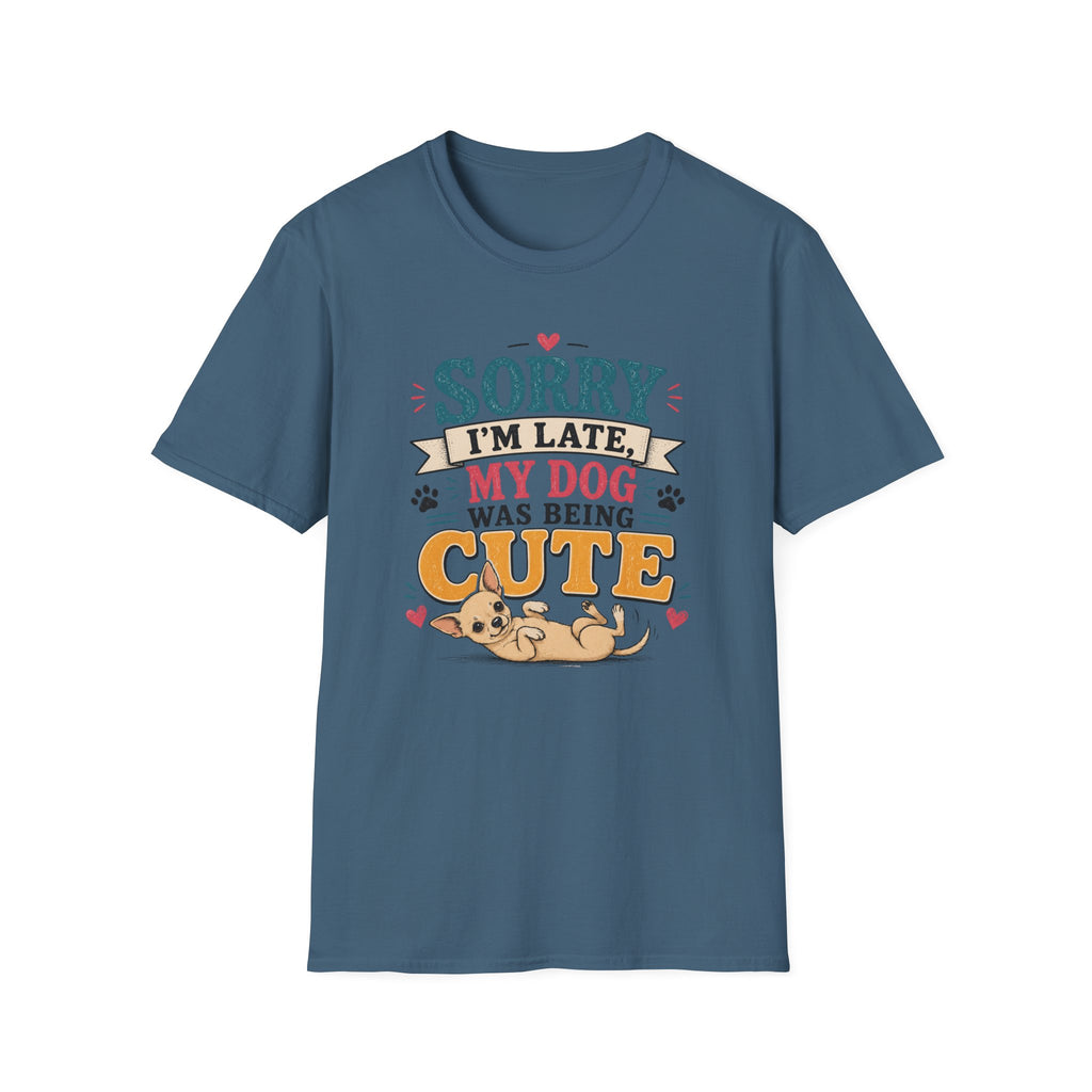 Sorry I'm Late My Dog Was Being Cute T-Shirt — Chihuahua Dog Lover Tee